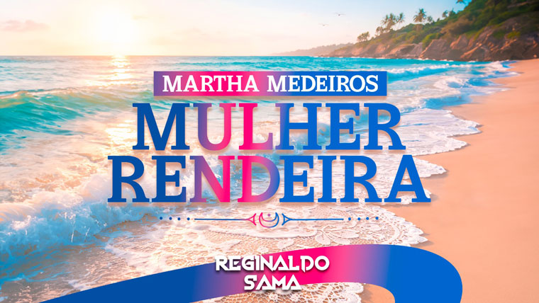 REGINALDO SAMA – Martha Medeiros Mulher Rendeira