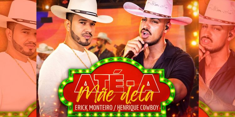 ERICK MONTEIRO e HENRIQUE COWBOY – Até a mãe dela