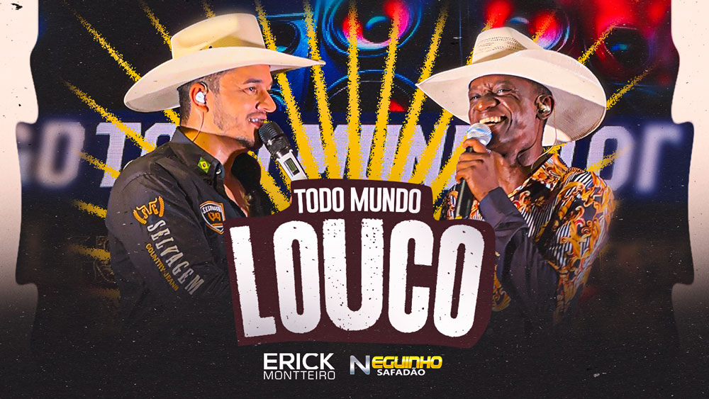 ERICK MONTTEIRO e NEGUINHO SAFADÃO – Todo Mundo Louco